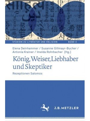 König, Weiser, Liebhaber und Skeptiker : Rezeptionen Salomos - Studien Zu Literatur Und Religion / Studies on Literature and Religion