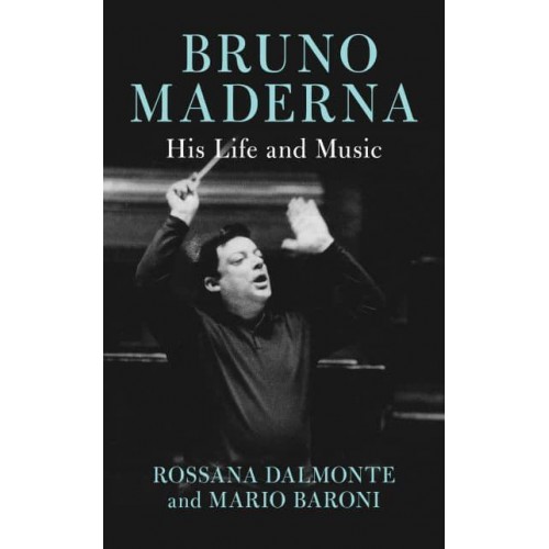 Bruno Maderna His Life and Music