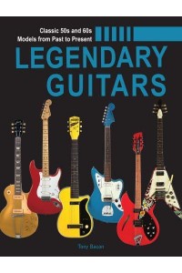 Legendary Guitars An Illustrated Guide