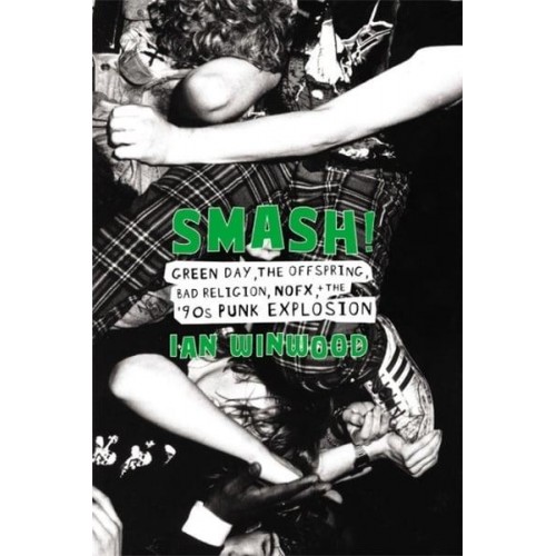 Smash! Green Day, the Offspring, Bad Religion, NOFX, and the '90S Punk Explosion