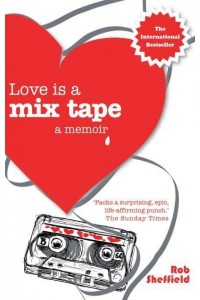 Love Is a Mix Tape A Memoir