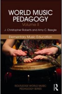 World Music Pedagogy. Volume 2 Elementary Music Education - Routledge World Music Pedagogy Series