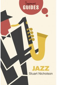 Jazz A Beginner's Guide - Oneworld Beginner's Guides