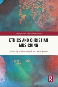 Ethics and Christian Musicking - Congregational Music Studies Series