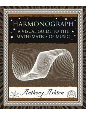 Harmonograph A Visual Guide to the Mathematics of Music - Wooden Books U.S. Editions