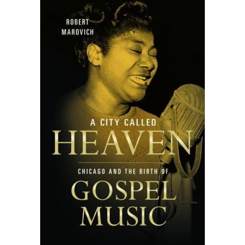 A City Called Heaven Chicago and the Birth of Gospel Music - Music in American Life