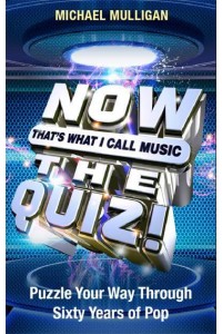 NOW That's What I Call Music - The Quiz! Puzzle Your Way Through Sixty Years of Pop