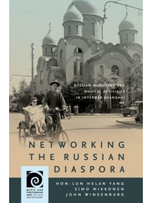 Networking the Russian Diaspora Russian Musicians and Musical Activities in Interwar Shanghai