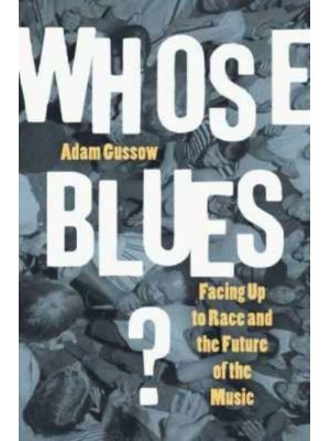 Whose Blues? Facing Up to Race and the Future of the Music