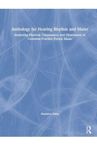 Anthology for Hearing Rhythm and Meter Analyzing Metrical Consonance and Dissonance in Common-Practice Period Music