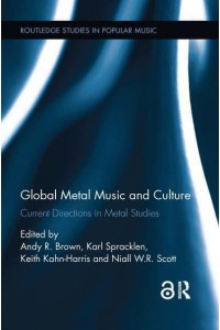 Global Metal Music and Culture Current Directions in Metal Studies - Routledge Studies in Popular Music