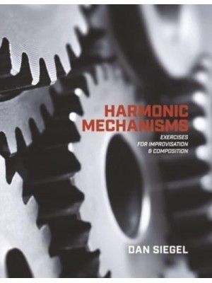 Harmonic Mechanisms Exercises for Improvisation and Composition