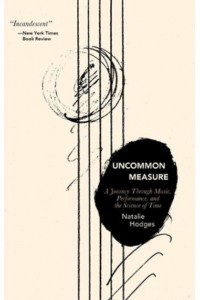 Uncommon Measure A Journey Through Music, Performance, and the Science of Time
