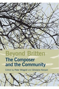 Beyond Britten The Composer and the Community - Aldeburgh Studies in Music