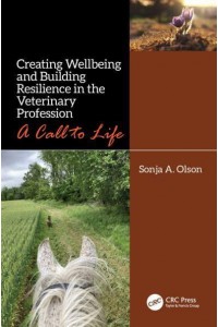Creating Wellbeing and Building Resilience in the Veterinary Profession: A Call to Life