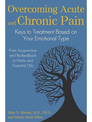 Overcoming Acute and Chronic Pain Keys to Treatment Based on Your Emotional Type
