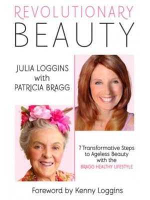 Revolutionary Beauty 7 Transformative Steps to Ageless Beauty With the Bragg Healthy Lifestyle