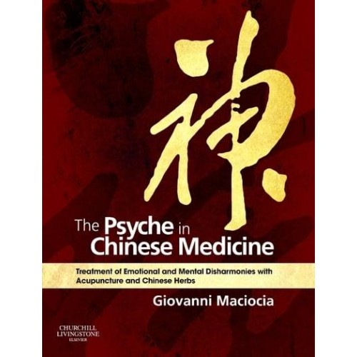 The Psyche in Chinese Medicine Treatment of Emotional and Mental Disharmonies With Acupuncture and Chinese Herbs