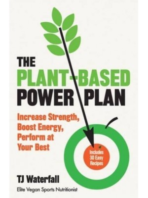 The Plant-Based Power Plan Increase Strength, Boost Energy, Perform at Your Best