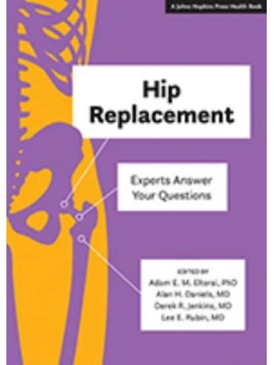 Hip Replacement Experts Answer Your Questions - A Johns Hopkins Press Health Book