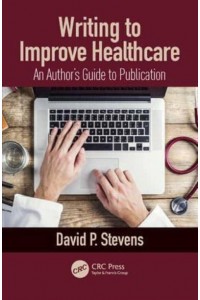 Writing to Improve Healthcare An Author's Guide to Scholarly Publication