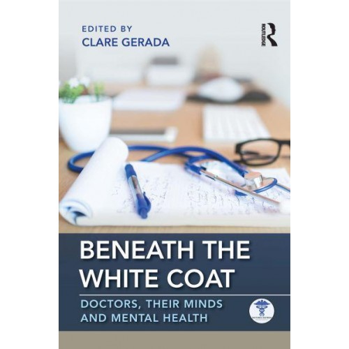 Beneath the White Coat Doctors, Their Minds and Mental Health