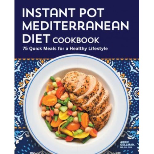 Instant Pot Mediterranean Diet Cookbook 75 Quick Meals for a Healthy Lifestyle