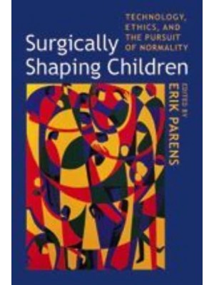 Surgically Shaping Children Technology, Ethics, and the Pursuit of Normality