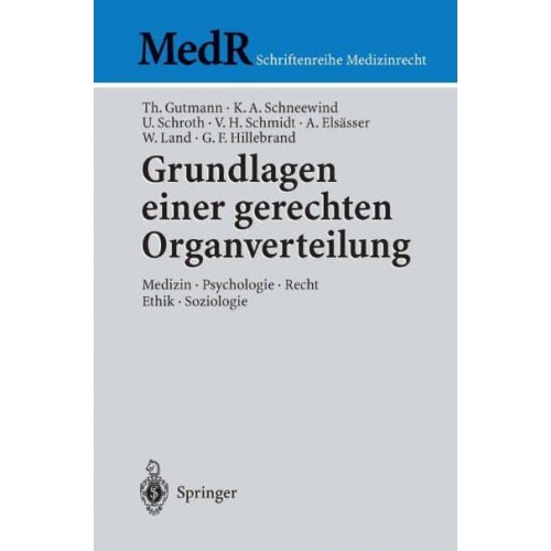 Grundlagen einer gerechten Organverteilung : Medizin - Psychologie - Recht - Ethik - Soziologie - MedR Schriftenreihe Medizinrecht