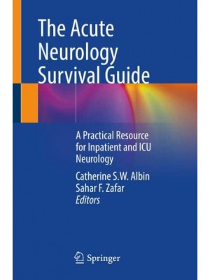 The Acute Neurology Survival Guide A Practical Resource for Inpatient and ICU Neurology