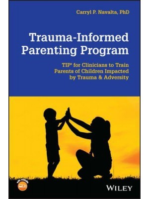 Trauma-Informed Parenting Program Tips for Clinicians to Train Parents of Children Impacted by Trauma and Adversity