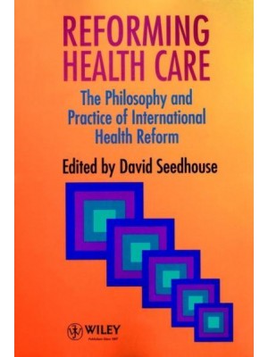 Reforming Health Care The Philosophy and Practice of International Health Reform