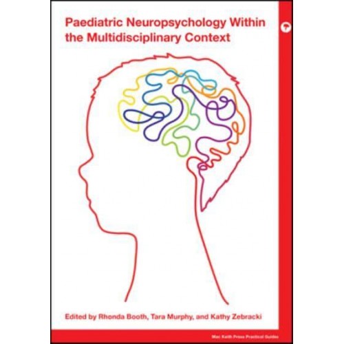 Paediatric Neuropsychology Within the Multidisciplinary Context - Mac Keith Press Practical Guides