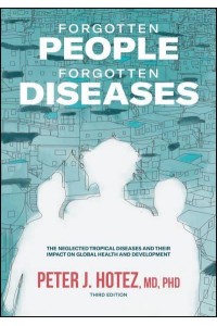 Forgotten People, Forgotten Diseases The Neglected Tropical Diseases and Their Impact on Global Health and Development - ASM Books