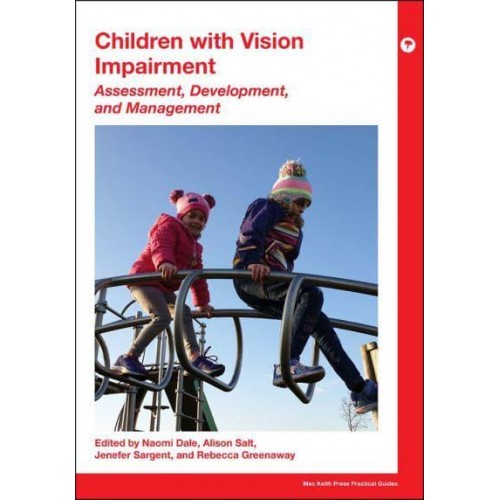 Children With Vision Impairment Assessment, Development and Management - Mac Keith Press Practical Guides