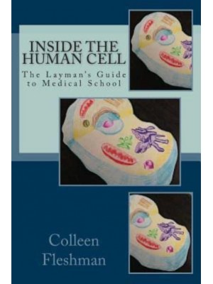 Inside the Human Cell - The Layman's Guide to Medical School