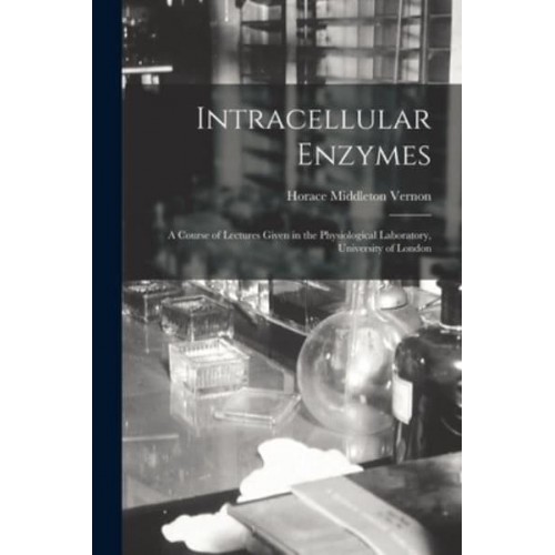 Intracellular Enzymes : a Course of Lectures Given in the Physiological Laboratory, University of London