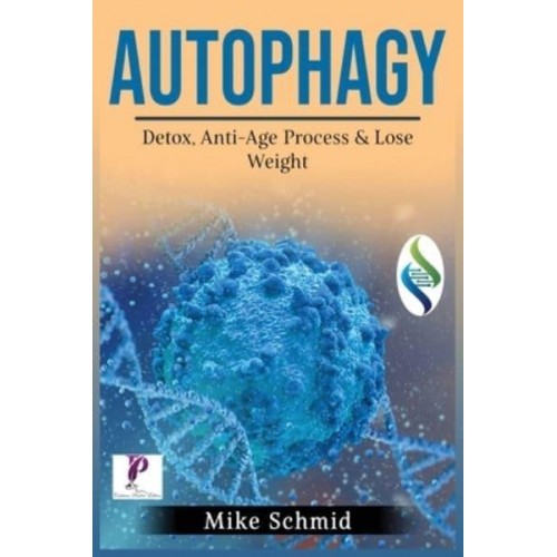 Autophagy: Detox Your Body, Activate The Anti- Age Process and Lose Weight. Increase Your Body's Natural Intelligence.