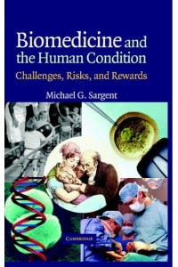 Biomedicine and the Human Condition Challenges, Risks, and Rewards
