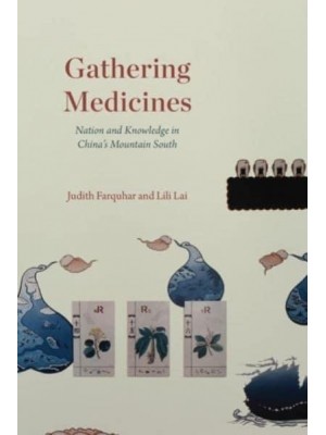 Gathering Medicines Nation and Knowledge in China's Mountain South