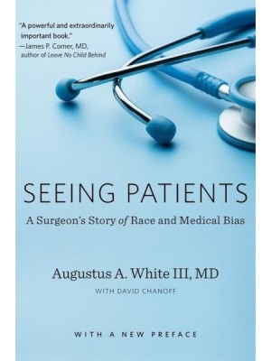 Seeing Patients A Surgeon's Story of Race and Medical Bias : With a New Preface