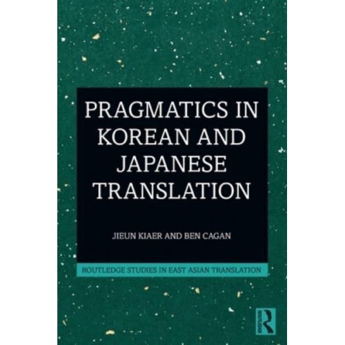 Pragmatics in Korean and Japanese Translation - Routledge Studies in East Asian Translation