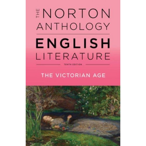 The Norton Anthology of English Literature. Volume E The Victorian Age