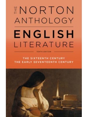 The Norton Anthology of English Literature. Vol. B The Sixteenth Century, the Early Seventeenth Centuries