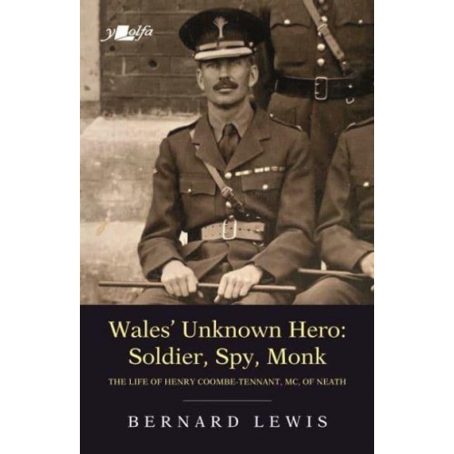 Wales' Unknown Hero: Soldier, Spy, Monk The Life of Henry Coombe-Tenant, MC, of Neath