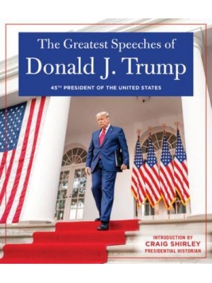 The Greatest Speeches of President Donald J. Trump