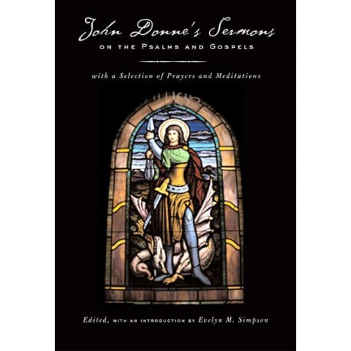 John Donne's Sermons on the Psalms and Gospels With a Selection of Prayers and Meditations