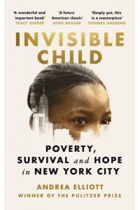 Invisible Child Poverty, Survival and Hope in New York City