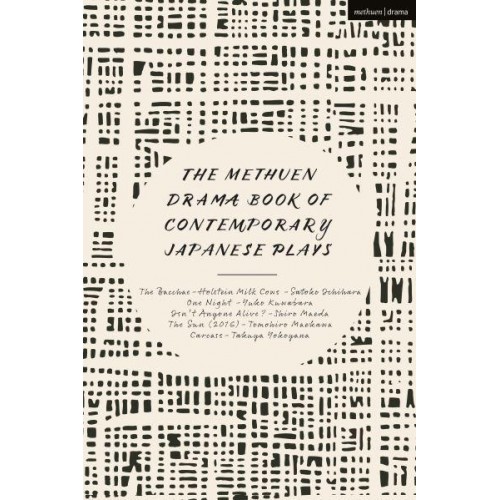 The Methuen Drama Book of Contemporary Japanese Plays Bacchae-Holstein Milk Cows; One Night; Isn't Anyone Alive?; The Sun; Carcass