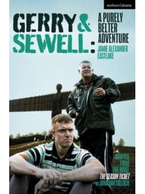 Gerry & Sewell A Purely Belter Adventure : Adapted from the Novel The Season Ticket by Jonathan Tulloch - Modern Plays